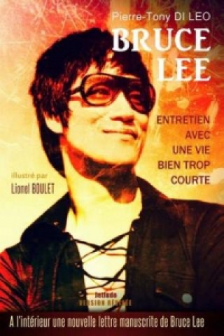 Carte Bruce Lee Entretien Avec Une Vie Bien Trop Courte Pierre-Tony Di Leo