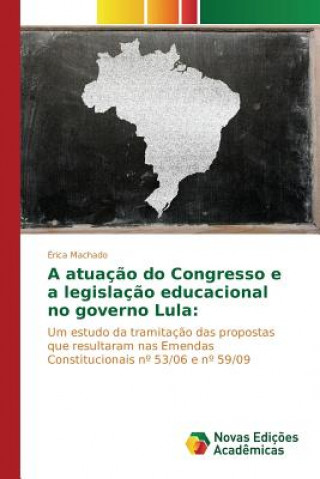 Книга atuacao do Congresso e a legislacao educacional no governo Lula Machado Erica