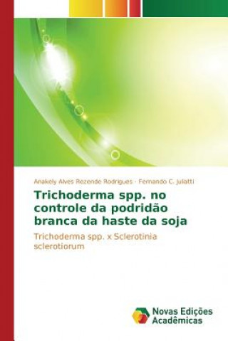 Könyv Trichoderma spp. no controle da podridao branca da haste da soja Alves Rezende Rodrigues Anakely