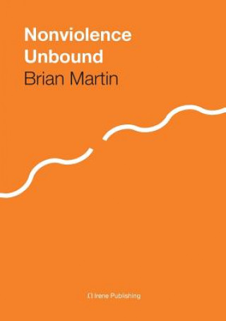 Buch Nonviolence Unbound Brian Martin