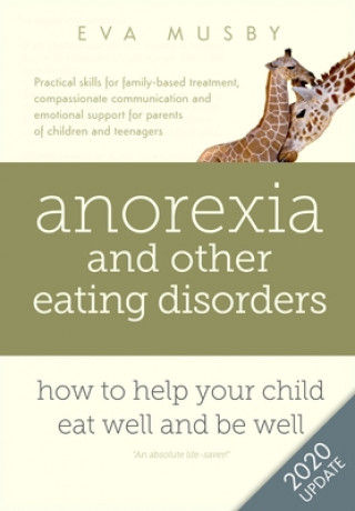 Könyv Anorexia and Other Eating Disorders: How to Help Your Child Eat Well and be Well Eva Musby