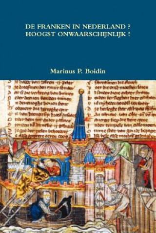 Könyv De Franken in Nederland ? Hoogst Onwaarschijnlijk ! Marinus P. Boidin