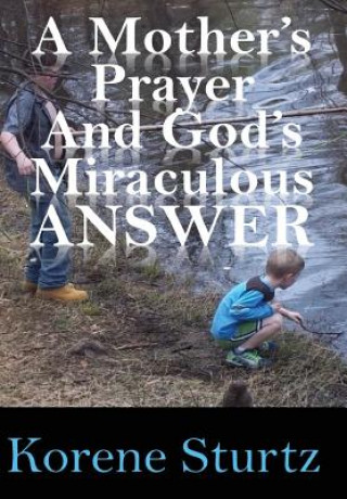 Knjiga Mother's Prayer and God's Miraculous Answer Korene Sturtz