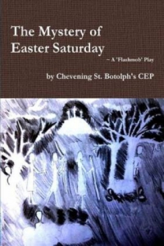 Könyv Mystery of Easter Saturday Chevening St. Botolph's CEP