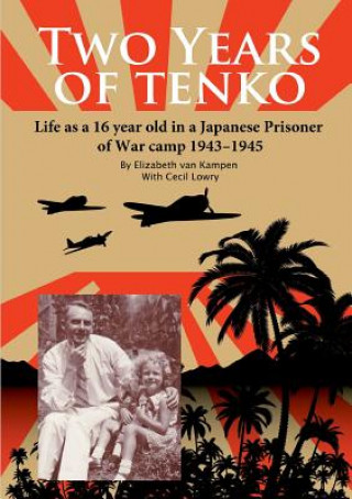 Könyv Two Years of Tenko: Life as a Sixteen Year Old in a Japanese Prisoner of War Camp Cecil Lowry