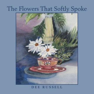 Libro Flowers That Softly Spoke Dee Russell