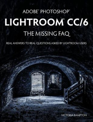 Book Adobe Photoshop Lightroom CC/6 - The Missing FAQ - Real Answers to Real Questions Asked by Lightroom Users Victoria Bampton