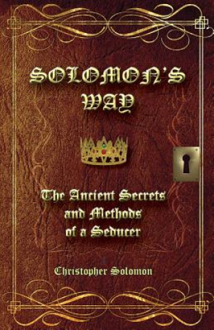 Knjiga Solomon's Way; The Ancient Secrets and Methods of a Seducer Christopher Solomon