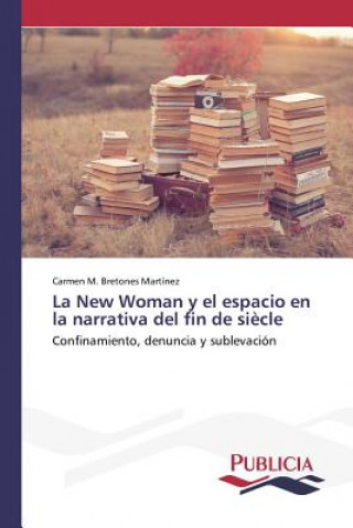 Könyv New Woman y el espacio en la narrativa del fin de siecle Bretones Martinez Carmen M