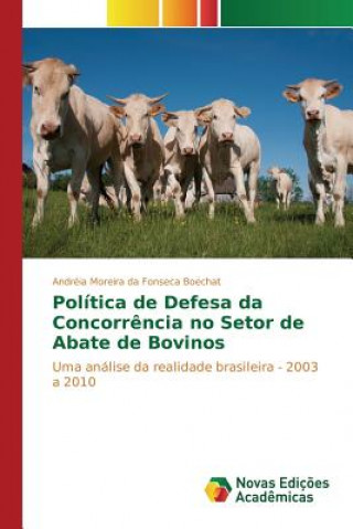 Kniha Politica de Defesa da Concorrencia no Setor de Abate de Bovinos Moreira Da Fonseca Boechat Andreia