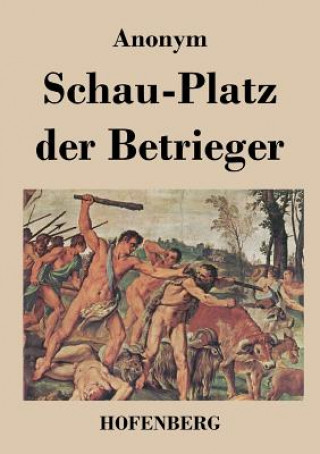 Kniha Schau-Platz der Betrieger Anonym