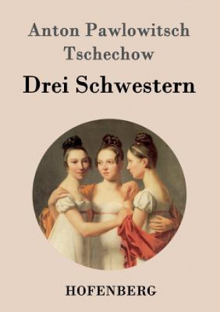 Kniha Drei Schwestern Anton Pawlowitsch Tschechow