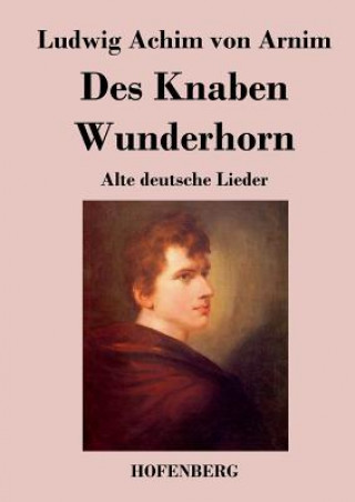 Kniha Des Knaben Wunderhorn Ludwig Achim Von Arnim