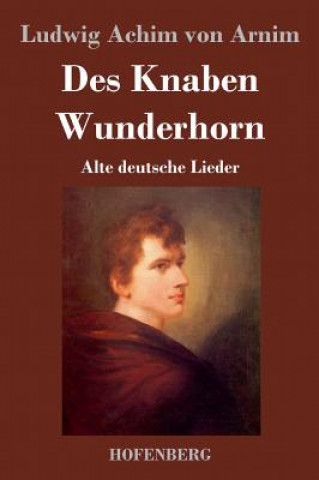 Könyv Des Knaben Wunderhorn Ludwig Achim Von Arnim