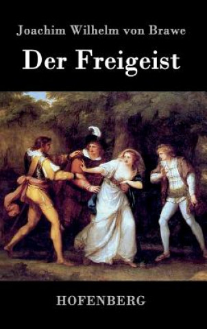 Kniha Der Freigeist Joachim Wilhelm Von Brawe
