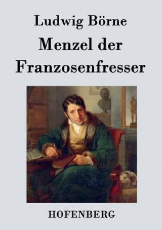 Knjiga Menzel der Franzosenfresser Ludwig Borne