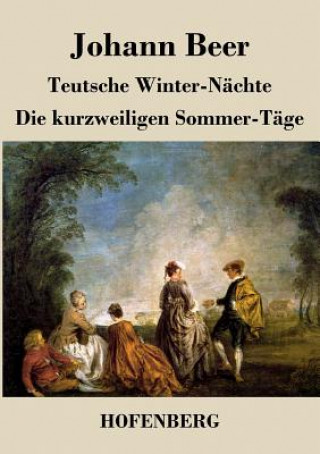 Kniha Teutsche Winter-Nachte / Die kurzweiligen Sommer-Tage Johann Beer