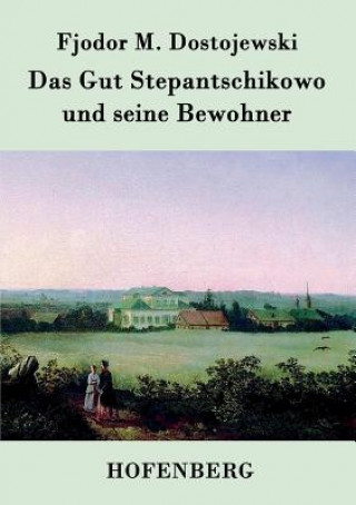 Könyv Gut Stepantschikowo und seine Bewohner Fjodor M Dostojewski
