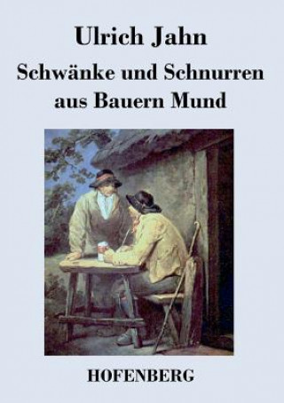 Kniha Schwanke und Schnurren aus Bauern Mund Ulrich Jahn