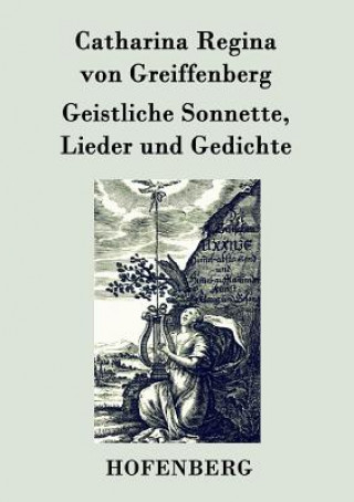 Knjiga Geistliche Sonnette, Lieder und Gedichte Catharina Regina Von Greiffenberg