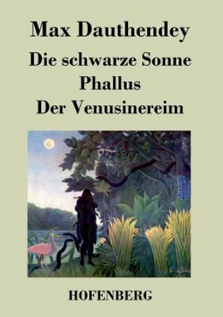 Kniha schwarze Sonne / Phallus / Der Venusinereim Max Dauthendey