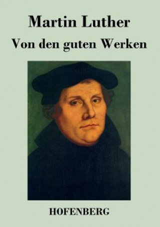 Könyv Von den guten Werken Martin Luther