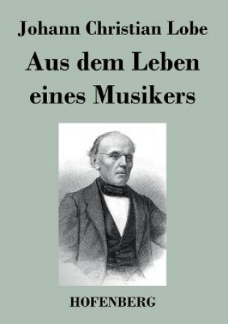 Knjiga Aus dem Leben eines Musikers Johann Christian Lobe