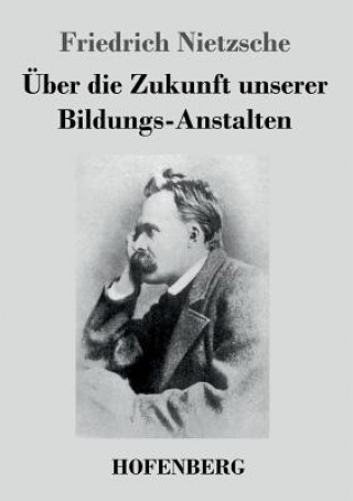 Book UEber die Zukunft unserer Bildungs-Anstalten Friedrich Nietzsche