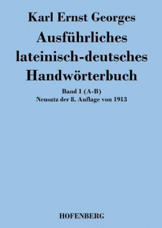 Könyv Ausfuhrliches lateinisch-deutsches Handwoerterbuch Karl Ernst Georges