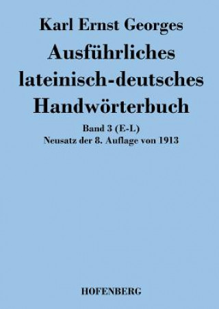 Carte Ausfuhrliches lateinisch-deutsches Handwoerterbuch Karl Ernst Georges