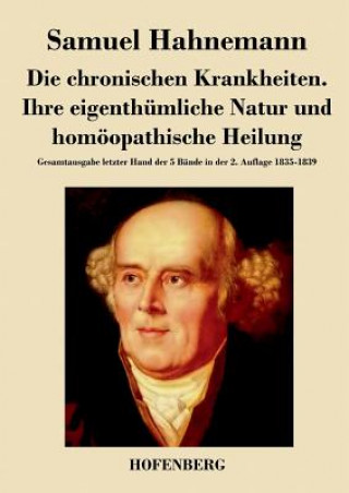 Könyv chronischen Krankheiten. Ihre eigenthumliche Natur und homoeopathische Heilung Samuel Hahnemann