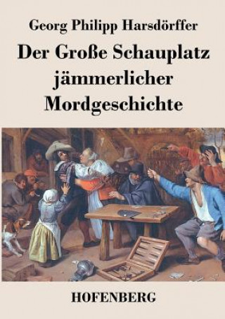 Książka Grosse Schauplatz jammerlicher Mordgeschichte Georg Philipp Harsdorffer