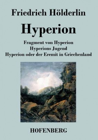 Книга Fragment von Hyperion / Hyperions Jugend / Hyperion oder der Eremit in Griechenland Friedrich Holderlin