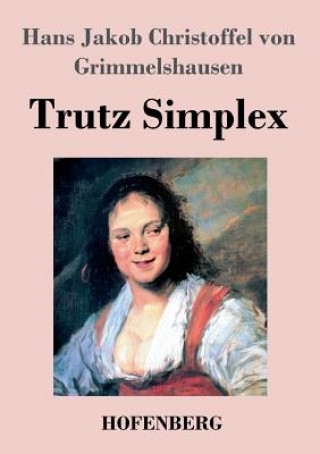 Knjiga Trutz Simplex Hans J Christoffel Von Grimmelshausen