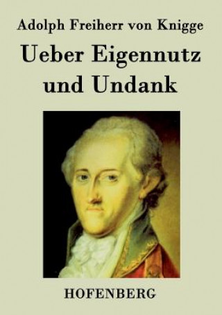 Kniha Ueber Eigennutz und Undank Adolph Freiherr Von Knigge