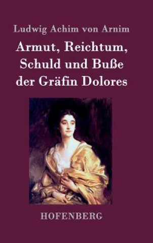 Книга Armut, Reichtum, Schuld und Busse der Grafin Dolores Ludwig Achim Von Arnim