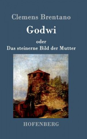 Книга Godwi oder Das steinerne Bild der Mutter Clemens Brentano
