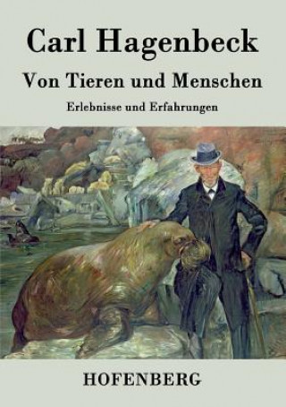 Книга Von Tieren und Menschen Carl Hagenbeck