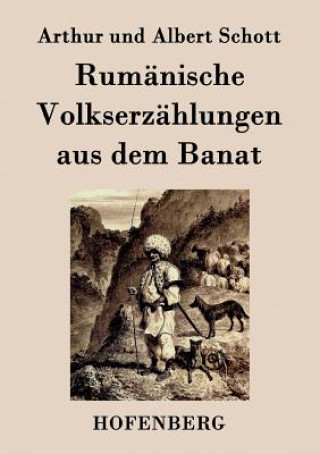 Carte Rumanische Volkserzahlungen aus dem Banat Arthur Und Albert Schott