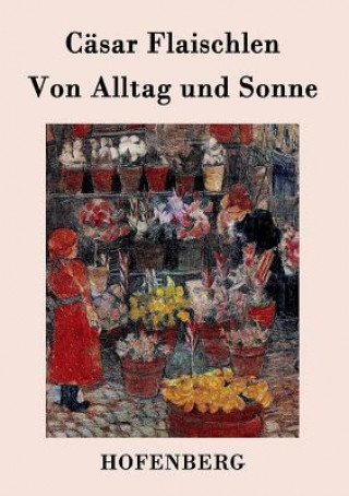 Kniha Von Alltag und Sonne Casar Flaischlen