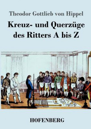 Carte Kreuz- und Querzuge des Ritters A bis Z Theodor Gottlieb Von Hippel