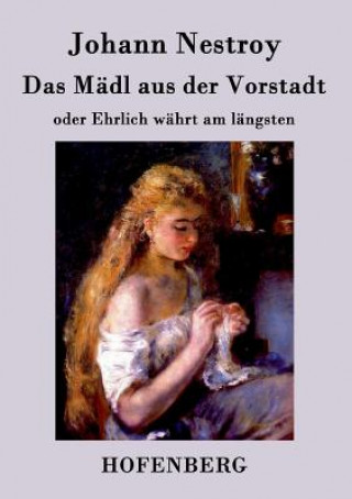 Buch Madl aus der Vorstadt oder Ehrlich wahrt am langsten Johann Nestroy