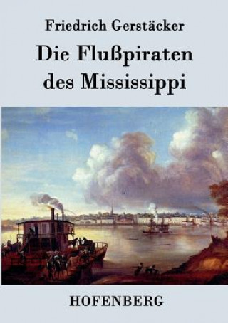 Kniha Flusspiraten des Mississippi Friedrich Gerstacker