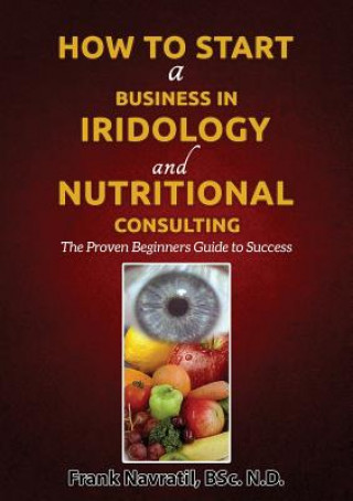 Könyv How to Start a Business in Iridology and Nutritional Consulting Navratil