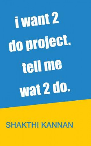 Książka i want 2 do project. tell me wat 2 do. Shakthi Kannan