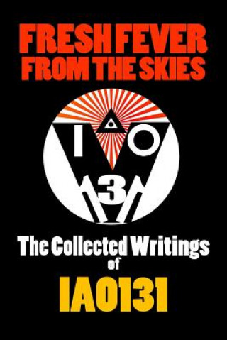 Carte Fresh Fever from the Skies: the Collected Writings of Iao131 IAO131