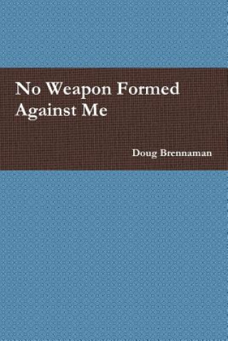 Книга No Weapon Formed Against Me Doug Brennaman