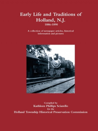 Kniha Early Life and Traditions of Holland, N.J.  1886-1890 Kathleen Phillips Sciarello