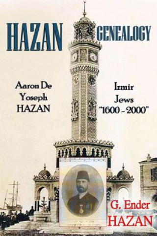Kniha Hazan Genealogy: "Aaron De Yoseph Hazan - Izmir Jews 1600-2000" G. Ender Hazan