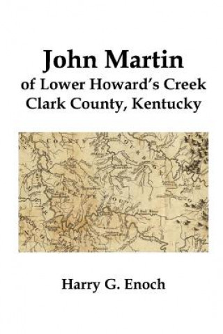 Kniha John Martin of Lower Howard's Creek, Clark County, Kentucky Harry G. Enoch
